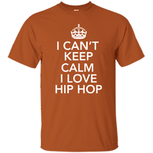 I CAN'T KEEP CALM I LOVE HIP HOP T-Shirt