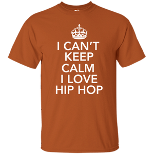 I CAN'T KEEP CALM I LOVE HIP HOP T-Shirt
