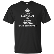I CAN'T KEEP CALM I'M FROM CORONA EAST ELMHURST T-Shirt